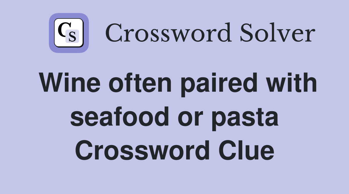 Wine often paired with seafood or pasta - Crossword Clue Answers